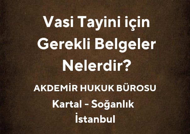 Vasi Tayini için Gerekli Evraklar Nelerdir? | 2025 - Av. Muhammet Akdemir
